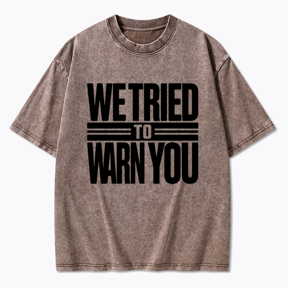 We Tried To Warn You Washed T-Shirt