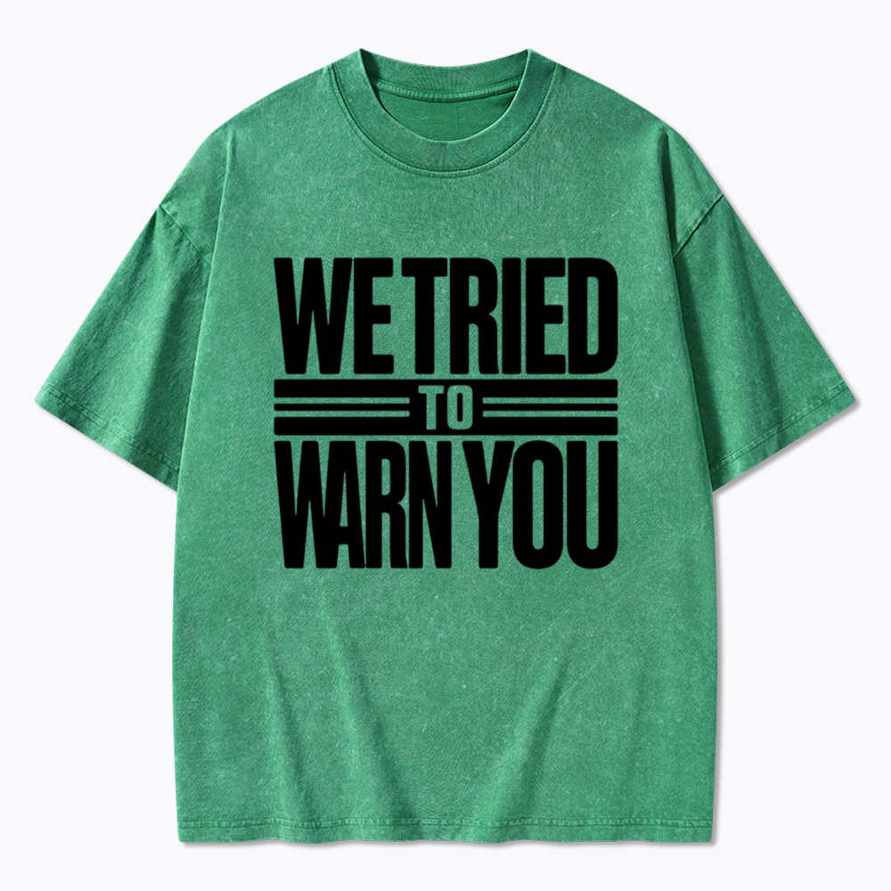 We Tried To Warn You Washed T-Shirt