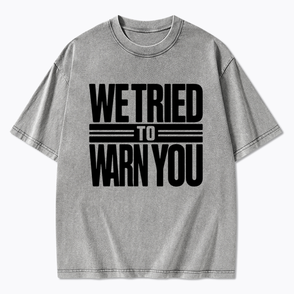 We Tried To Warn You Washed T-Shirt