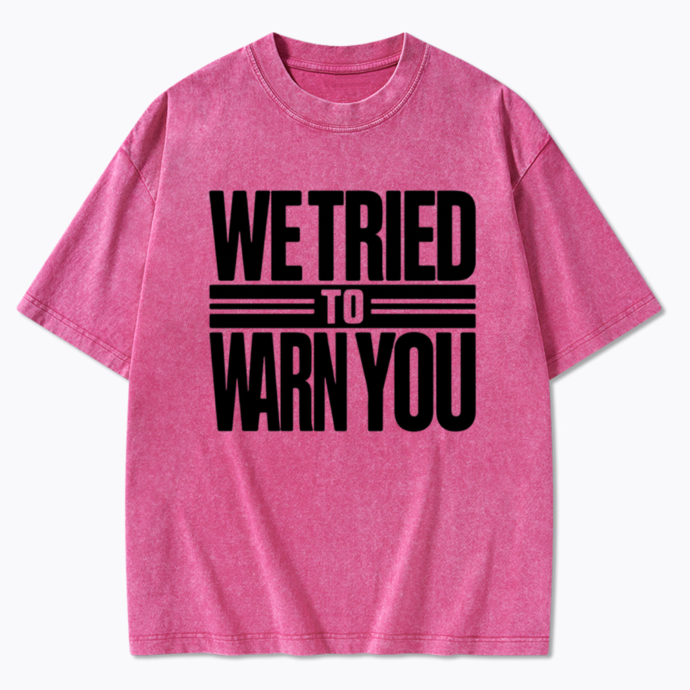 We Tried To Warn You Washed T-Shirt