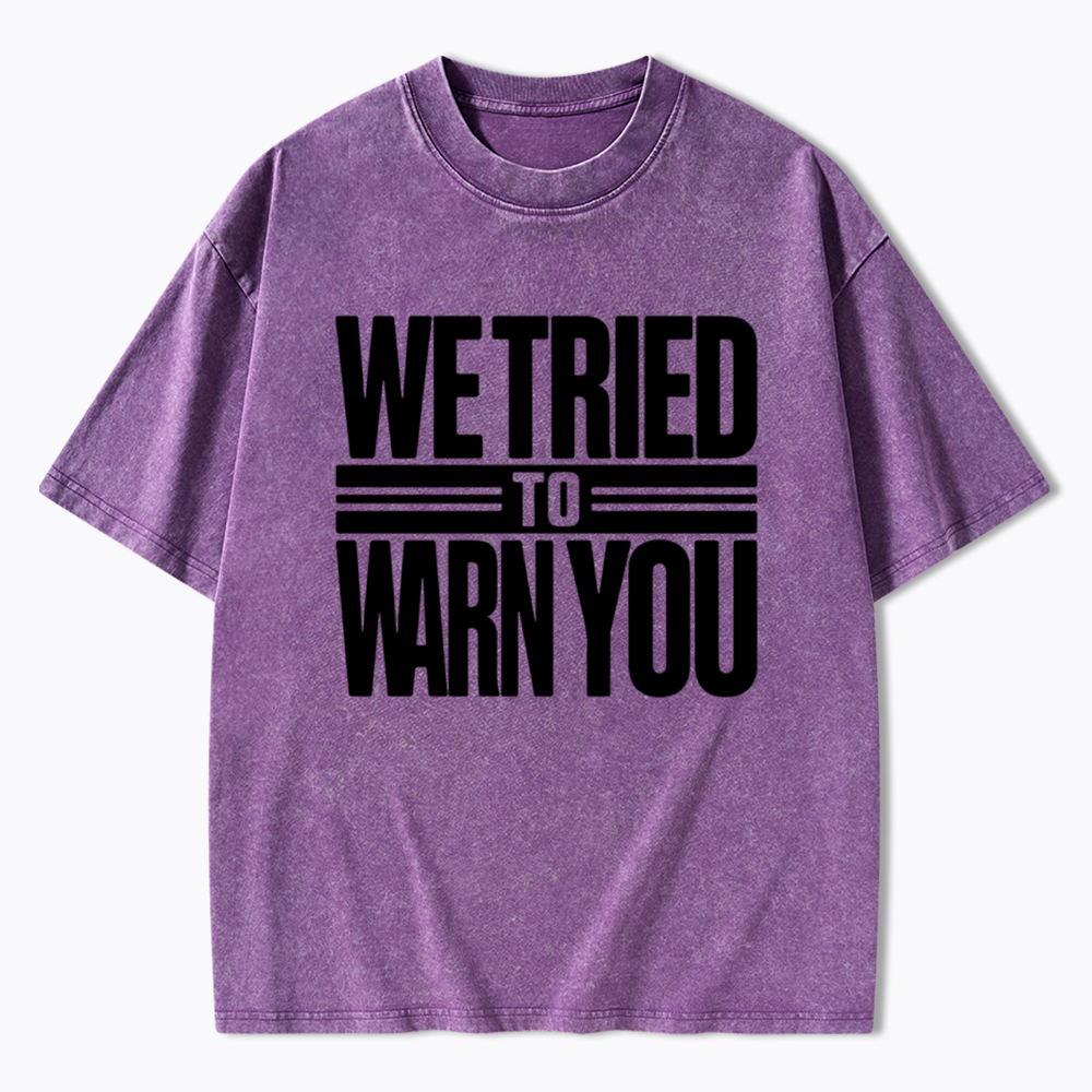 We Tried To Warn You Washed T-Shirt