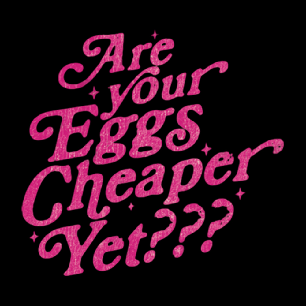 Are Your Eggs Cheaper Yet Washed T-Shirt