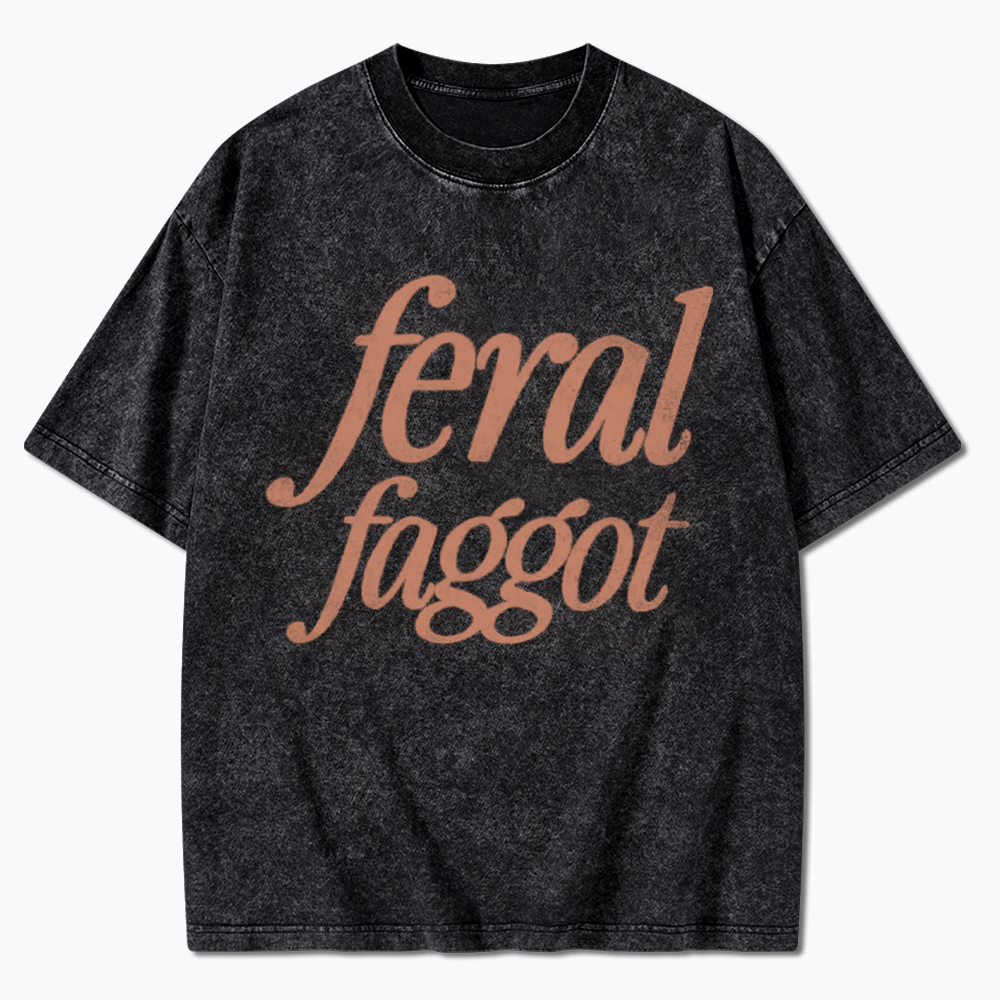 Feral Faggot Washed T-Shirt