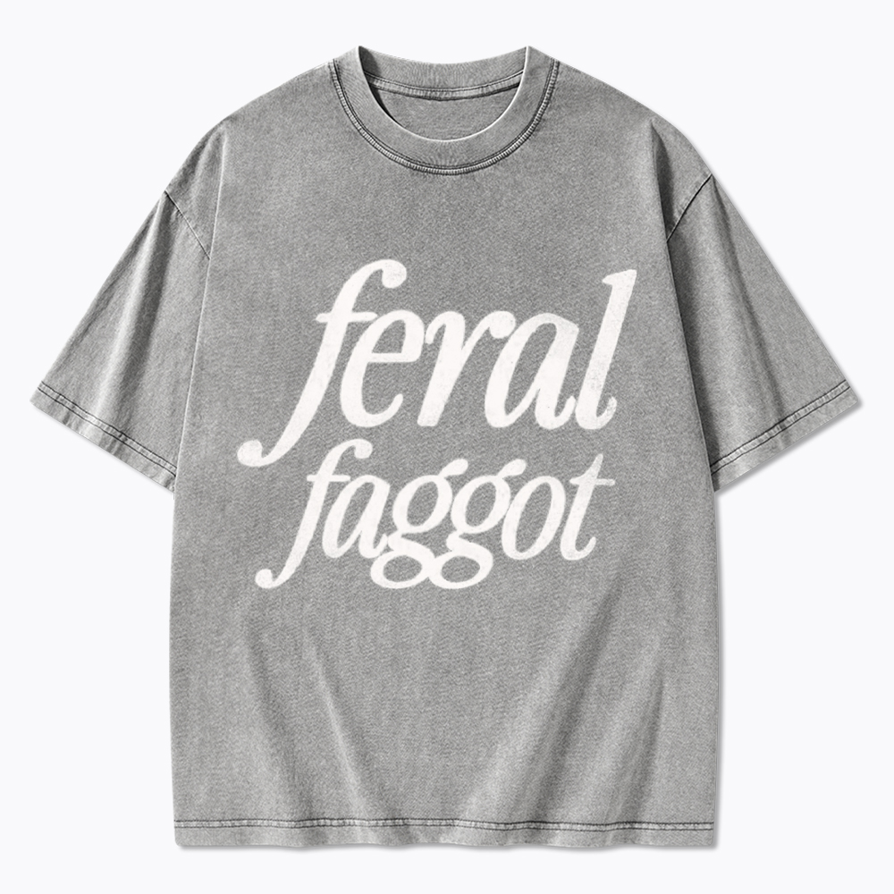 Feral Faggot Washed T-Shirt