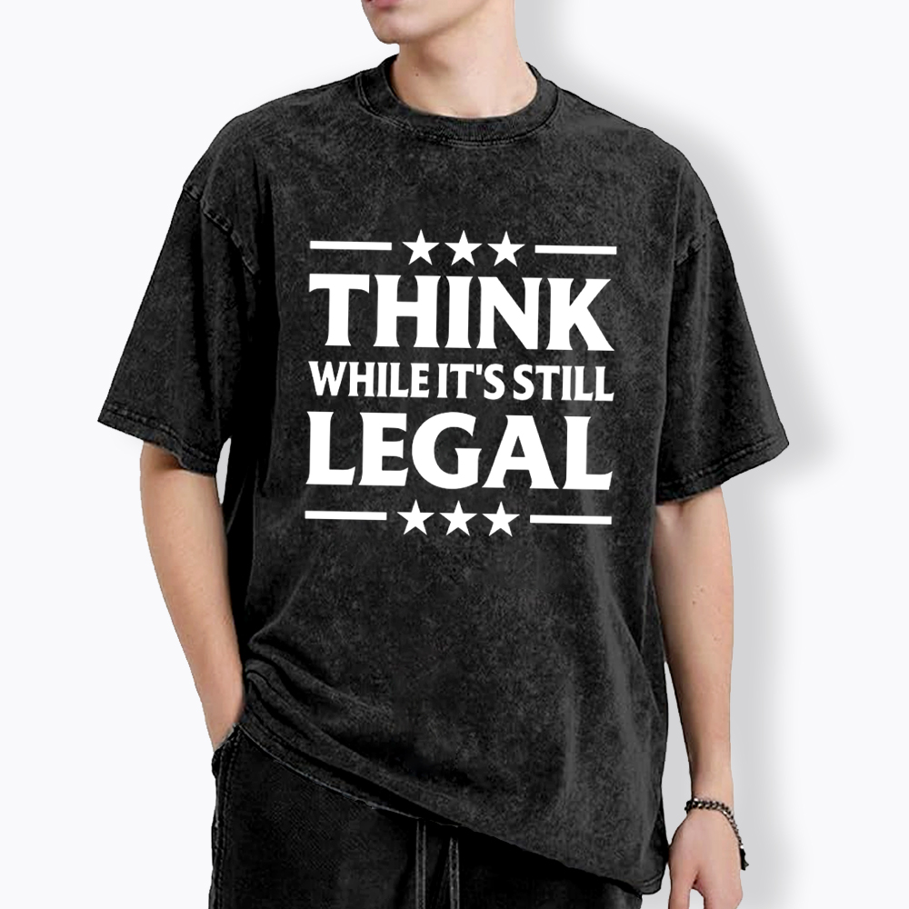 Think While It's Still Legal Washed T-Shirt