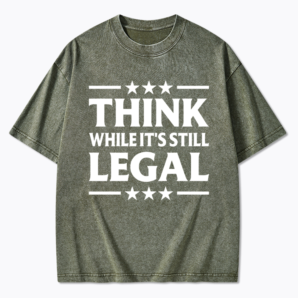 Think While It's Still Legal Washed T-Shirt