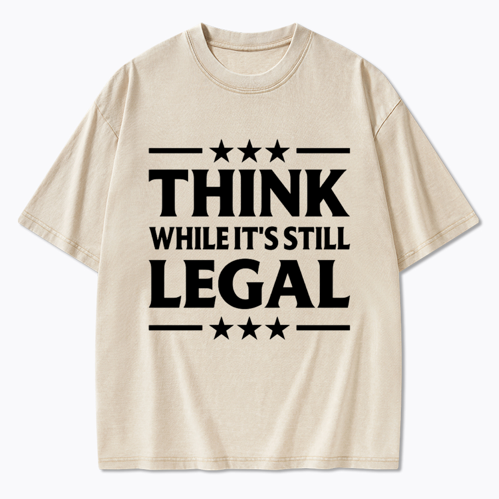 Think While It's Still Legal Washed T-Shirt