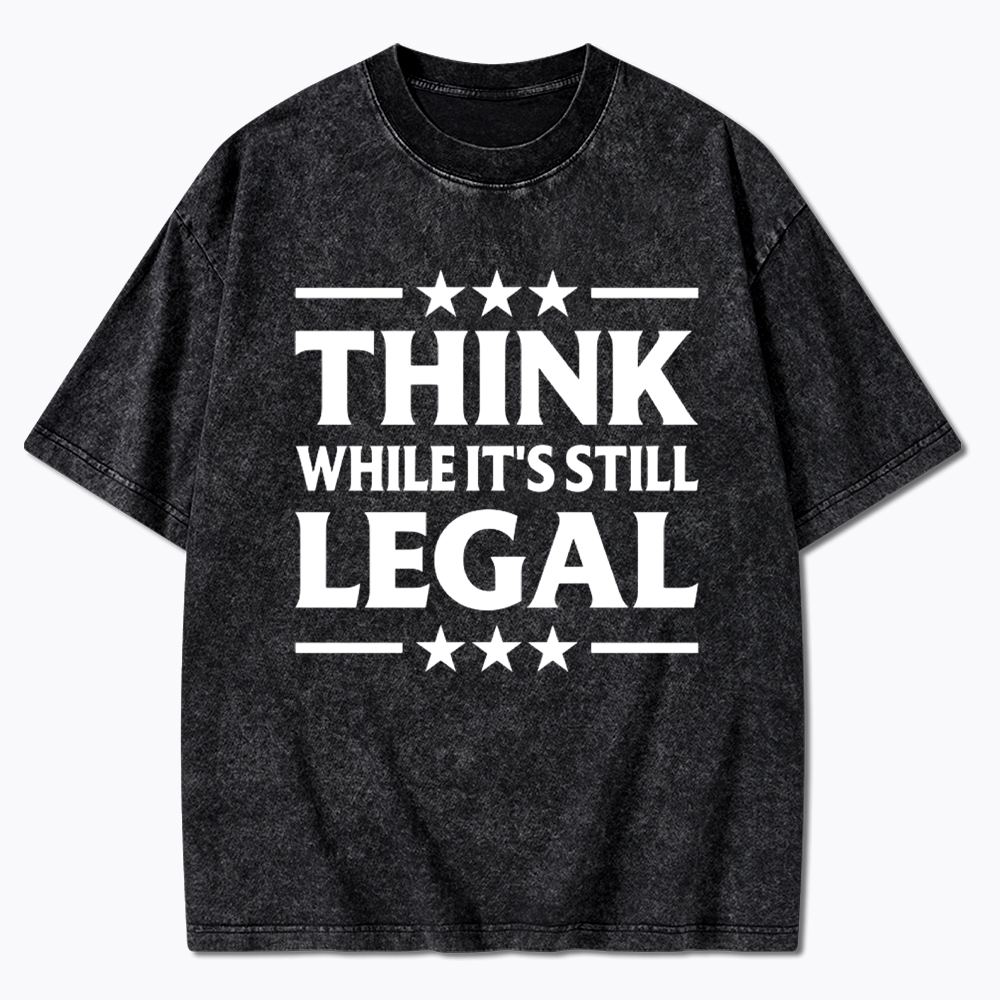 Think While It's Still Legal Washed T-Shirt
