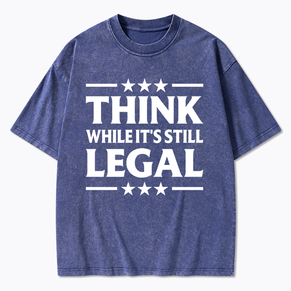 Think While It's Still Legal Washed T-Shirt