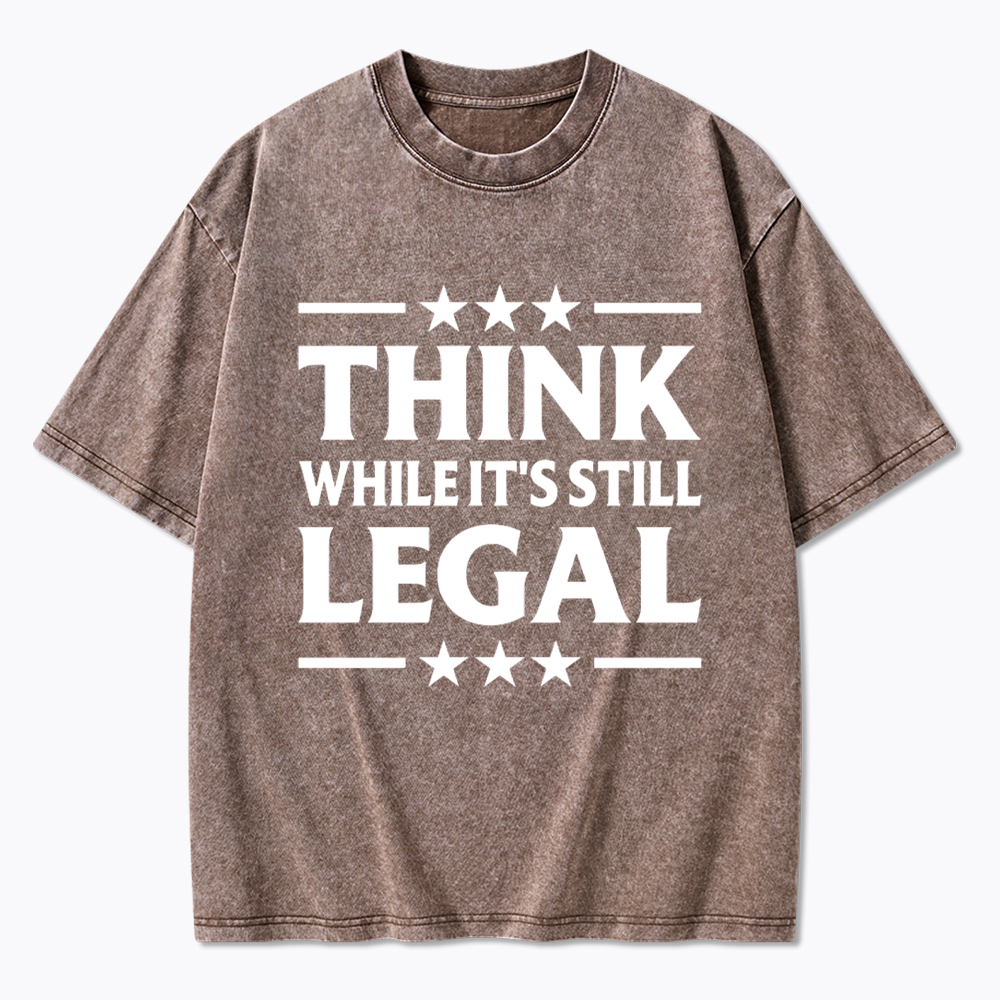 Think While It's Still Legal Washed T-Shirt