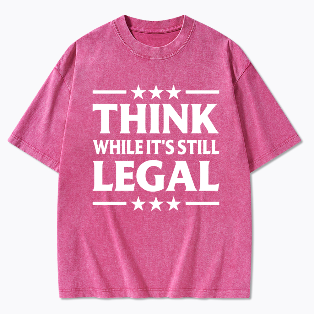 Think While It's Still Legal Washed T-Shirt