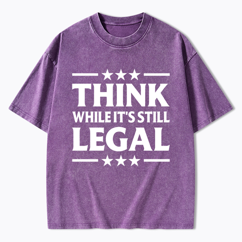 Think While It's Still Legal Washed T-Shirt