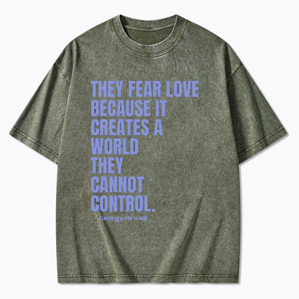 They Fear Love Political Washed T-Shirt