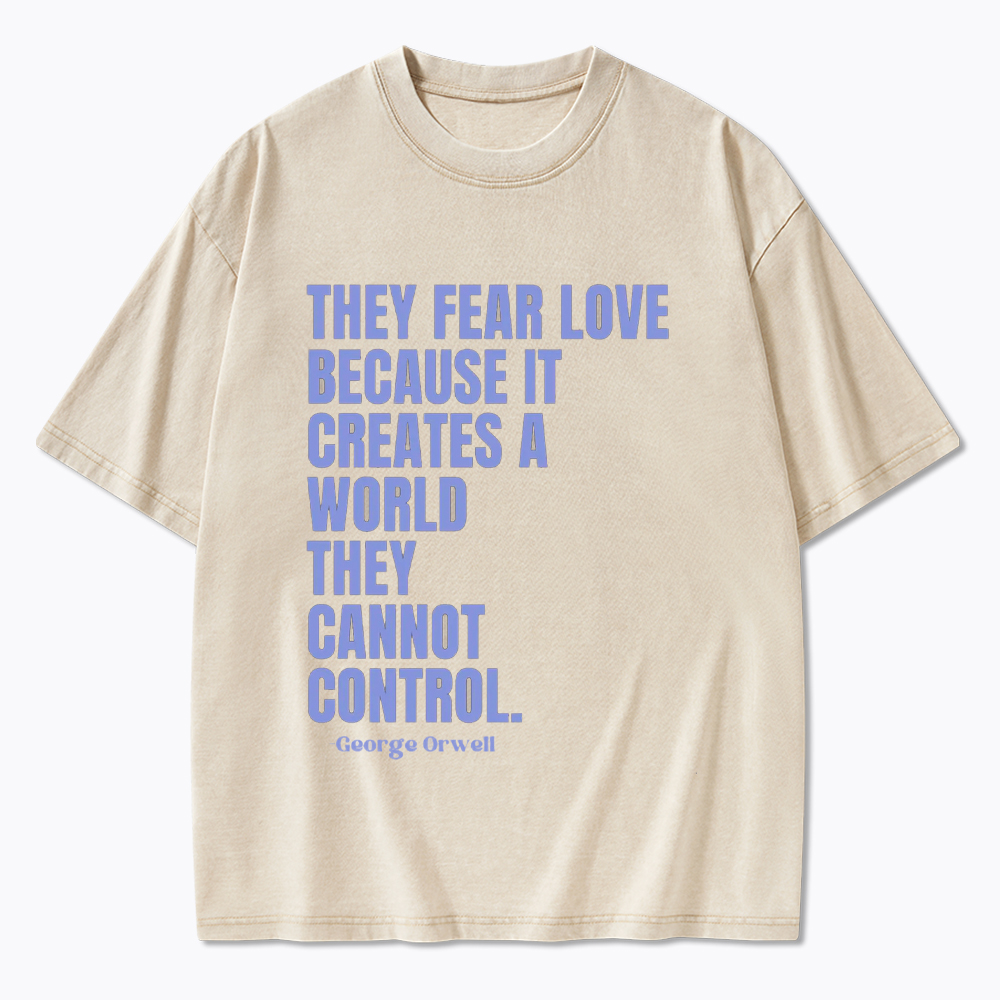 They Fear Love Political Washed T-Shirt