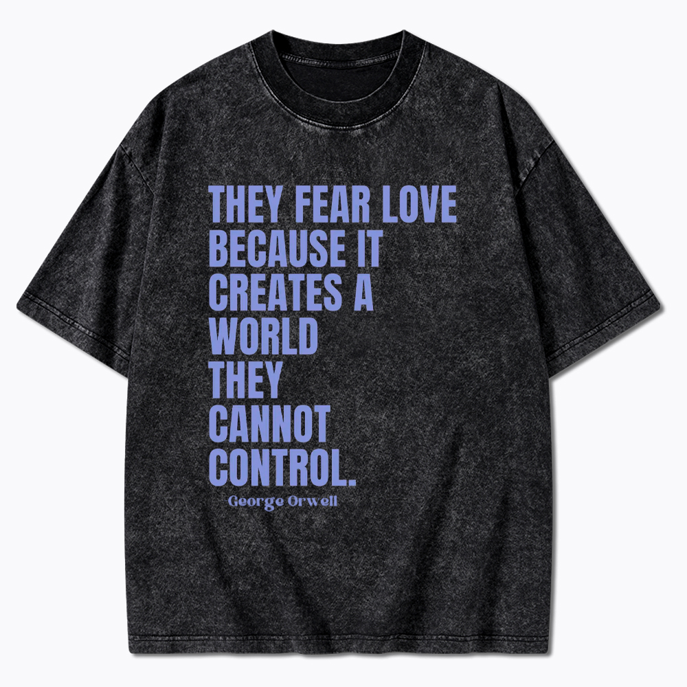 They Fear Love Political Washed T-Shirt