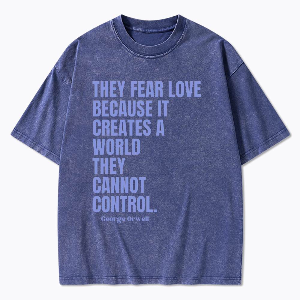 They Fear Love Political Washed T-Shirt