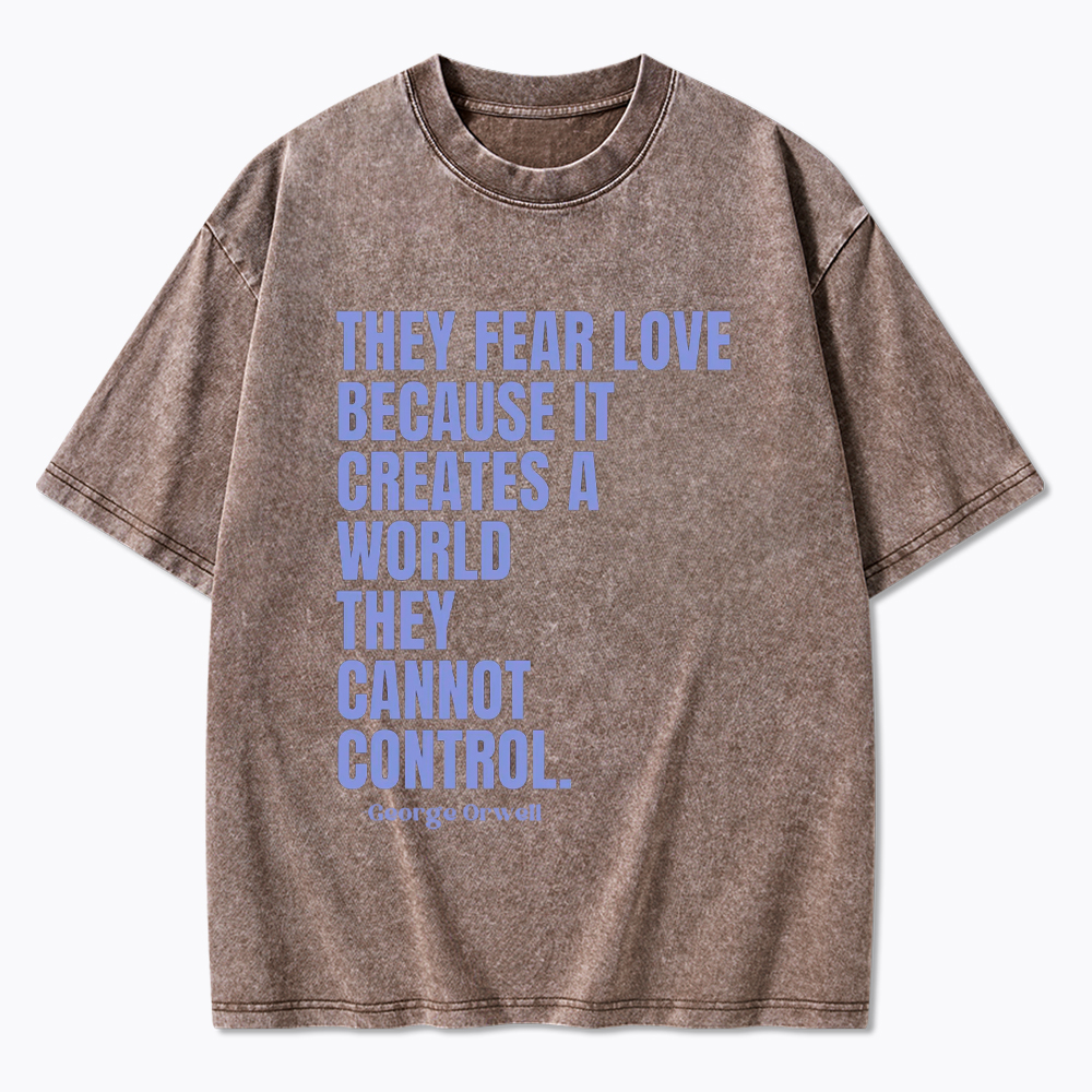 They Fear Love Political Washed T-Shirt
