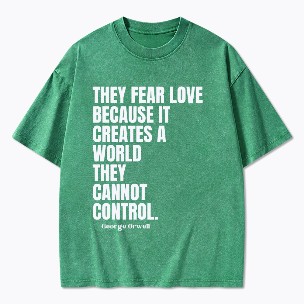 They Fear Love Political Washed T-Shirt