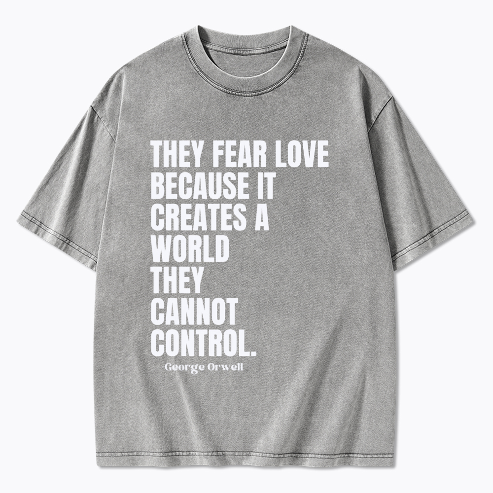 They Fear Love Political Washed T-Shirt