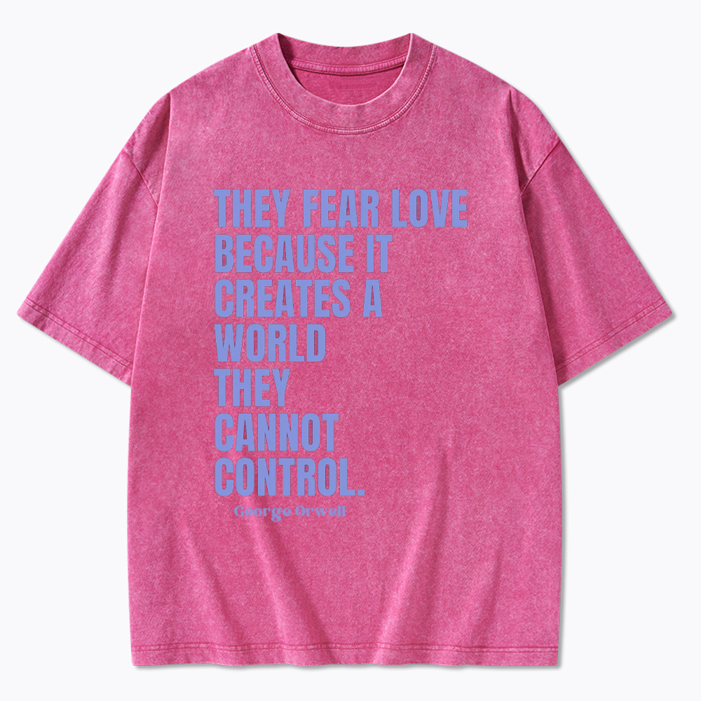 They Fear Love Political Washed T-Shirt