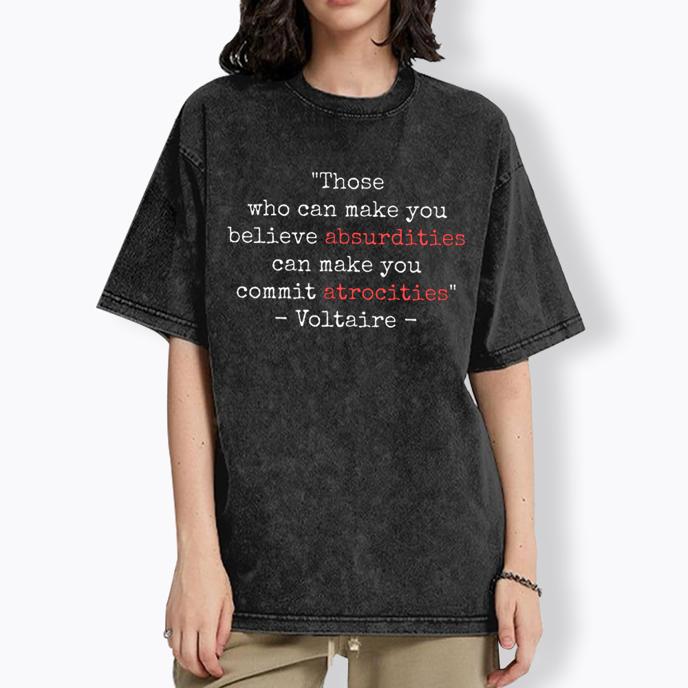 Believe Absurdities Commit Atrocities Washed T-Shirt