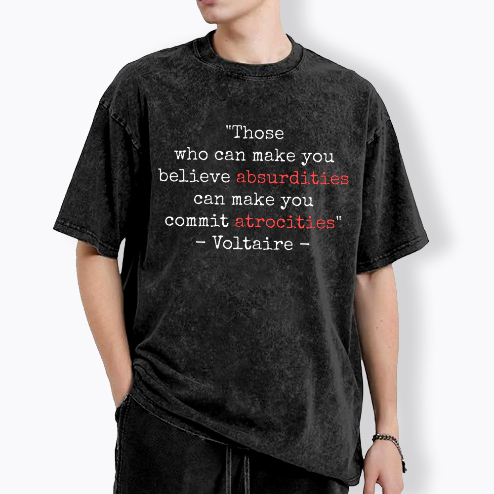 Believe Absurdities Commit Atrocities Washed T-Shirt