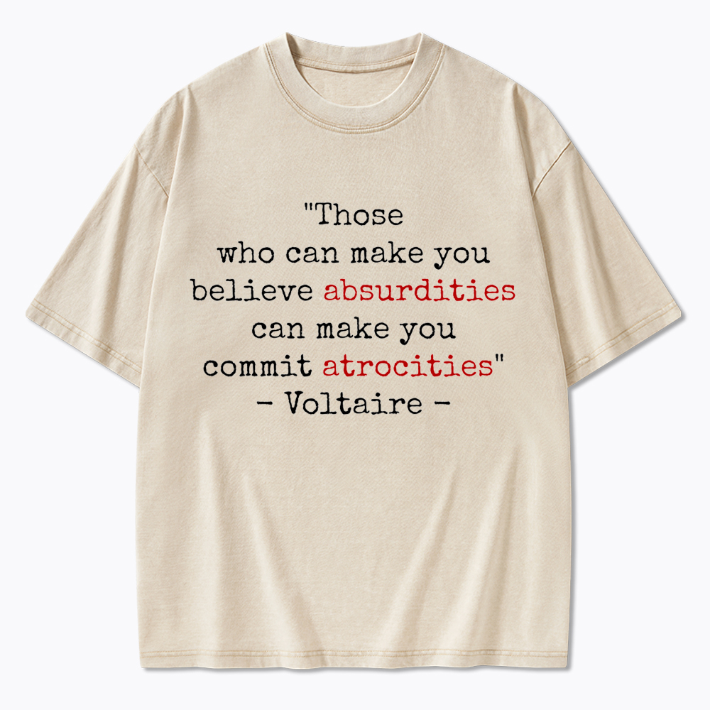Believe Absurdities Commit Atrocities Washed T-Shirt