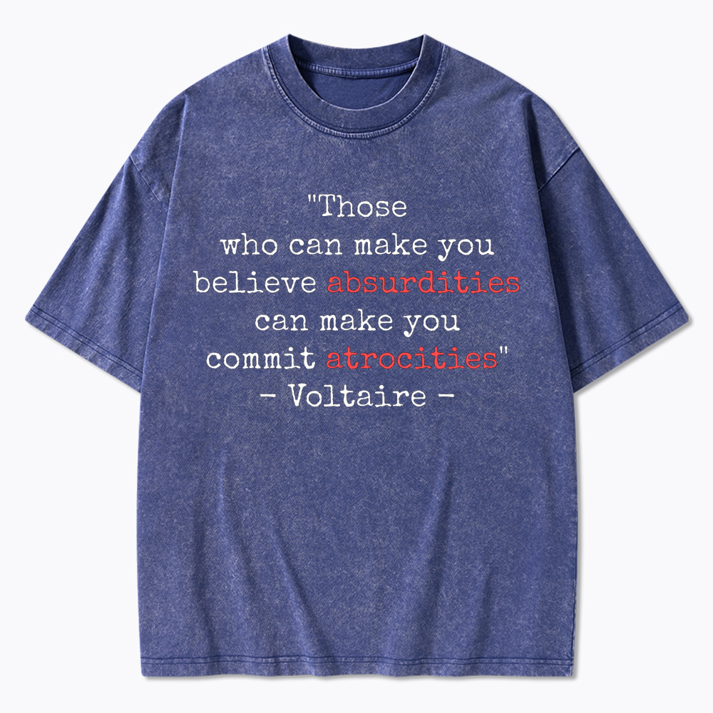 Believe Absurdities Commit Atrocities Washed T-Shirt