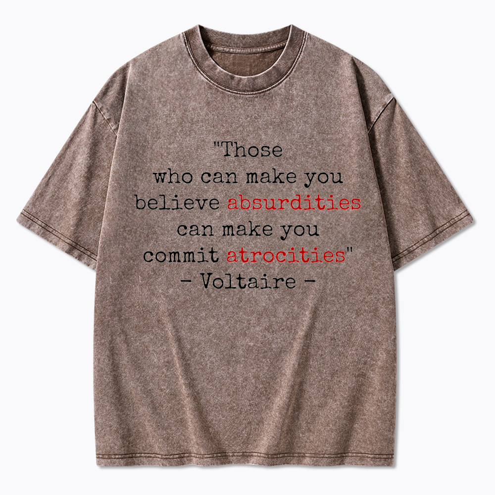 Believe Absurdities Commit Atrocities Washed T-Shirt