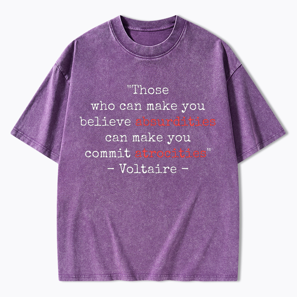 Believe Absurdities Commit Atrocities Washed T-Shirt