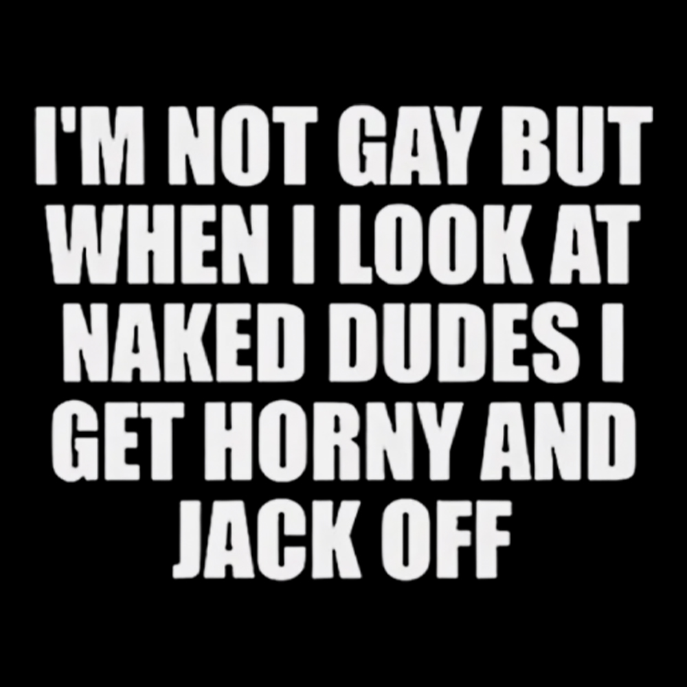 I'm Not Gay But When I Look At Naked Guys Washed T-Shirt
