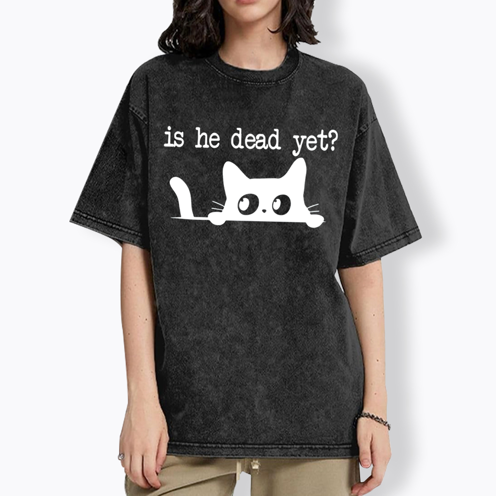 Is He Dead Yet Washed T-Shirt