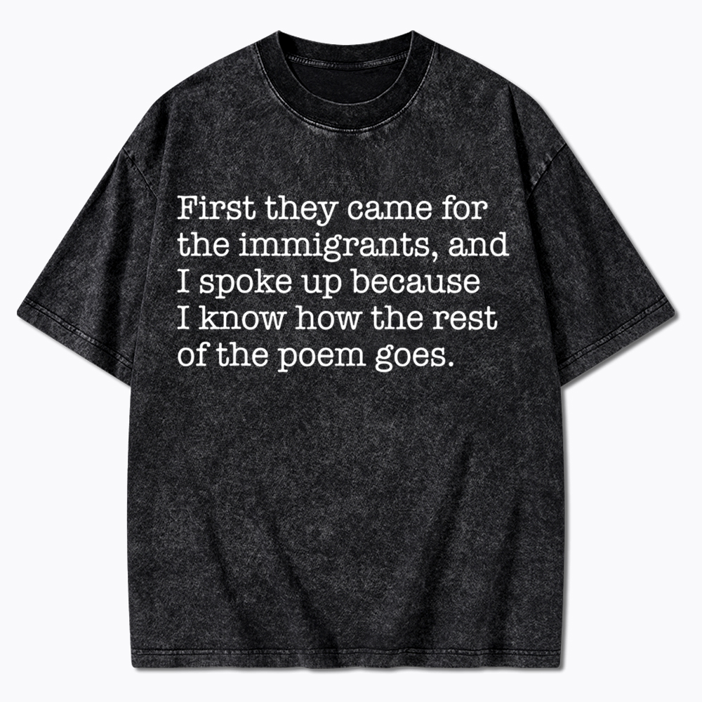 They Came For The Immigrants And I Spoke Up Protest Washed T-Shirt