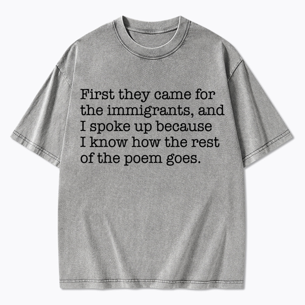 They Came For The Immigrants And I Spoke Up Protest Washed T-Shirt