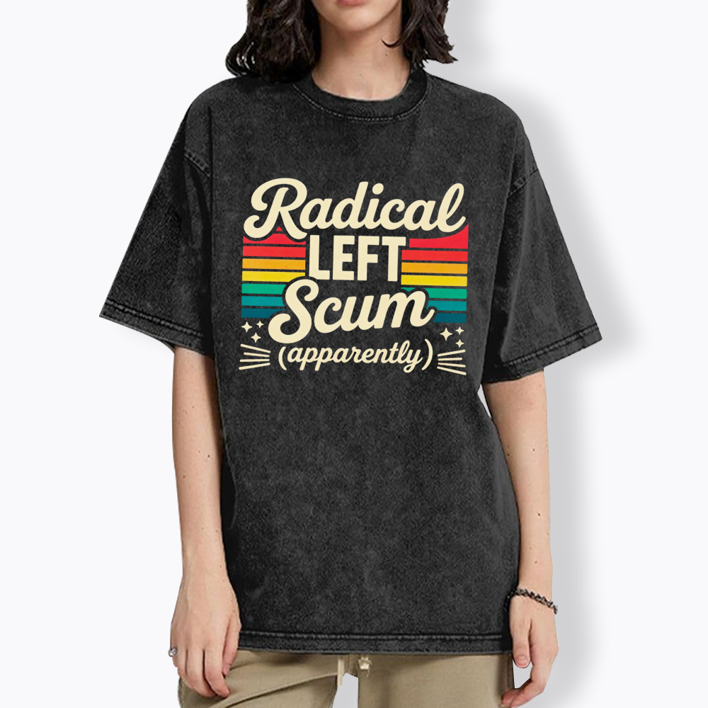 Radical Left Scum Apparently Washed T-Shirt