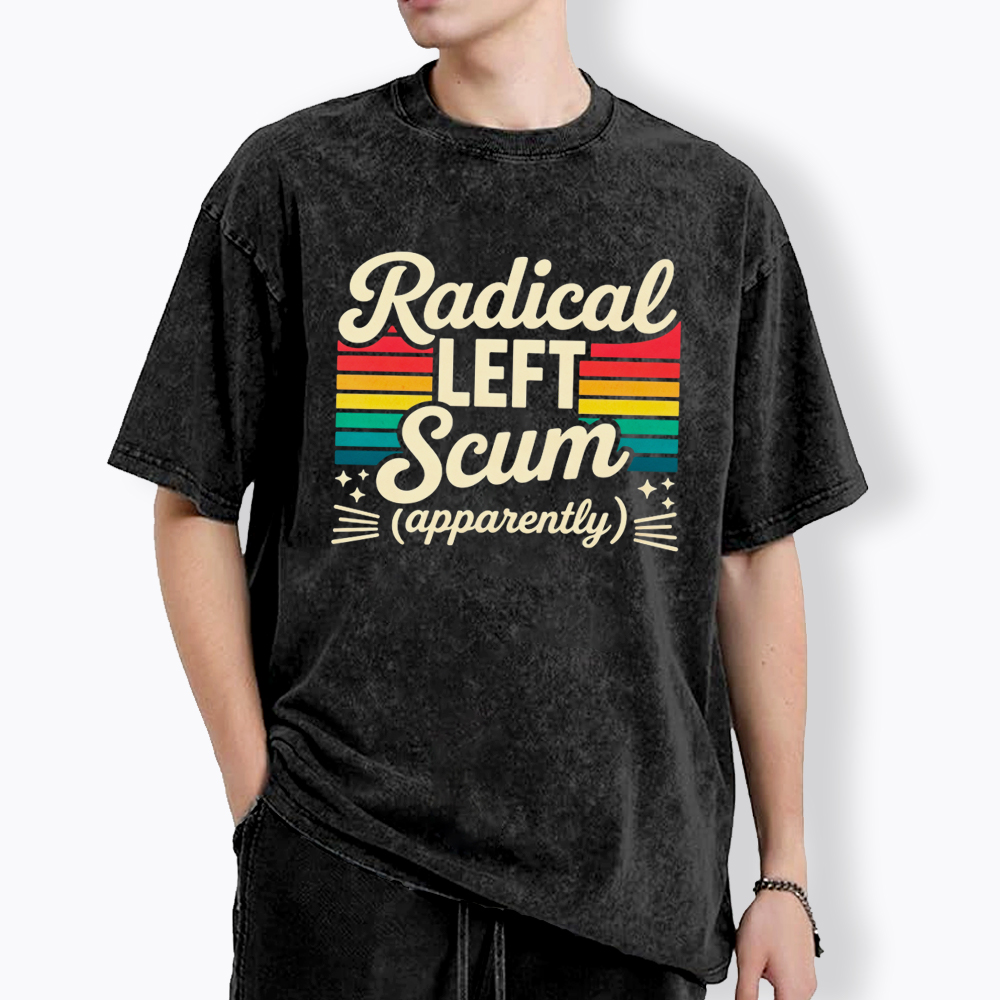 Radical Left Scum Apparently Washed T-Shirt
