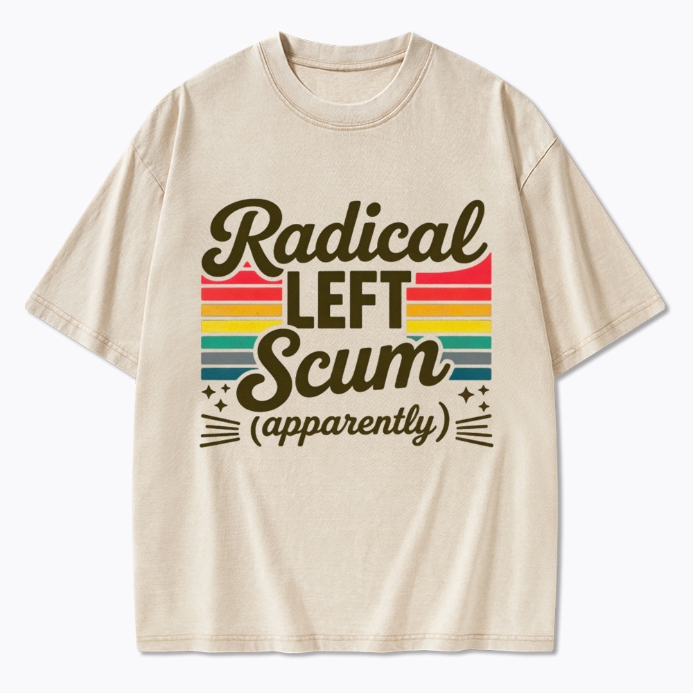 Radical Left Scum Apparently Washed T-Shirt