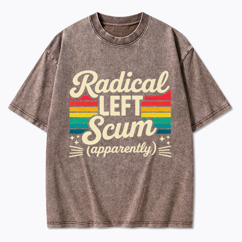 Radical Left Scum Apparently Washed T-Shirt