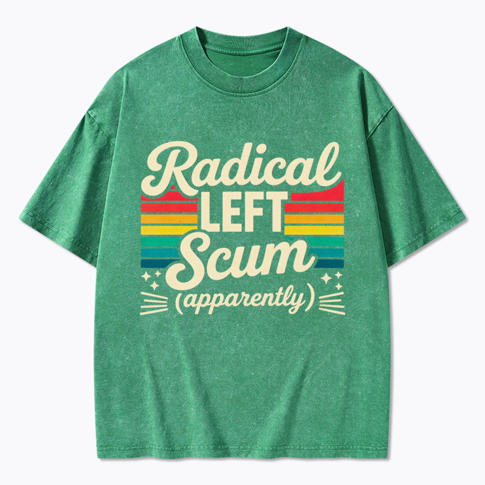 Radical Left Scum Apparently Washed T-Shirt