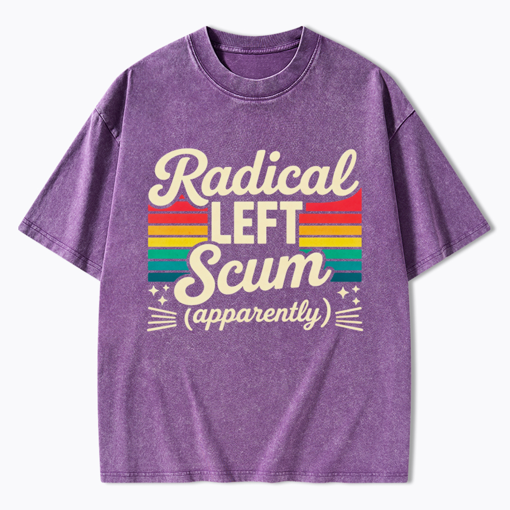 Radical Left Scum Apparently Washed T-Shirt
