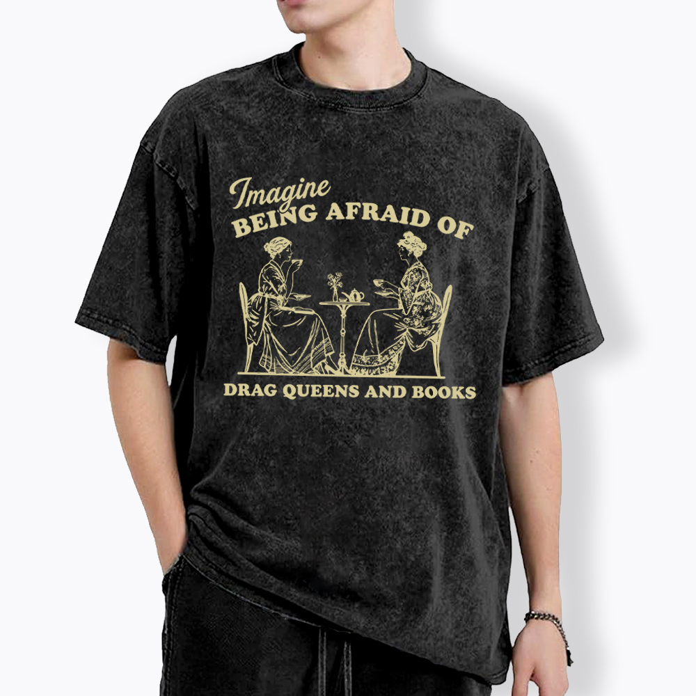 Imagine Being Afraid of Drag Queens and Books Washed T-Shirt