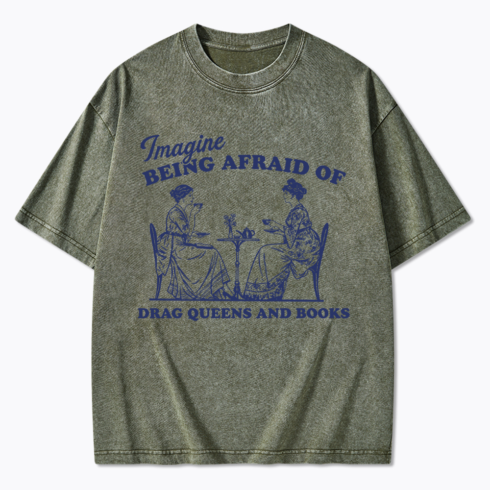Imagine Being Afraid of Drag Queens and Books Washed T-Shirt
