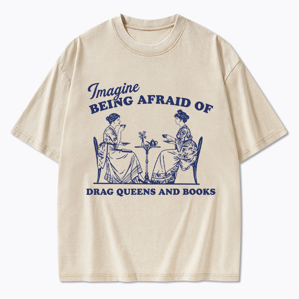 Imagine Being Afraid of Drag Queens and Books Washed T-Shirt