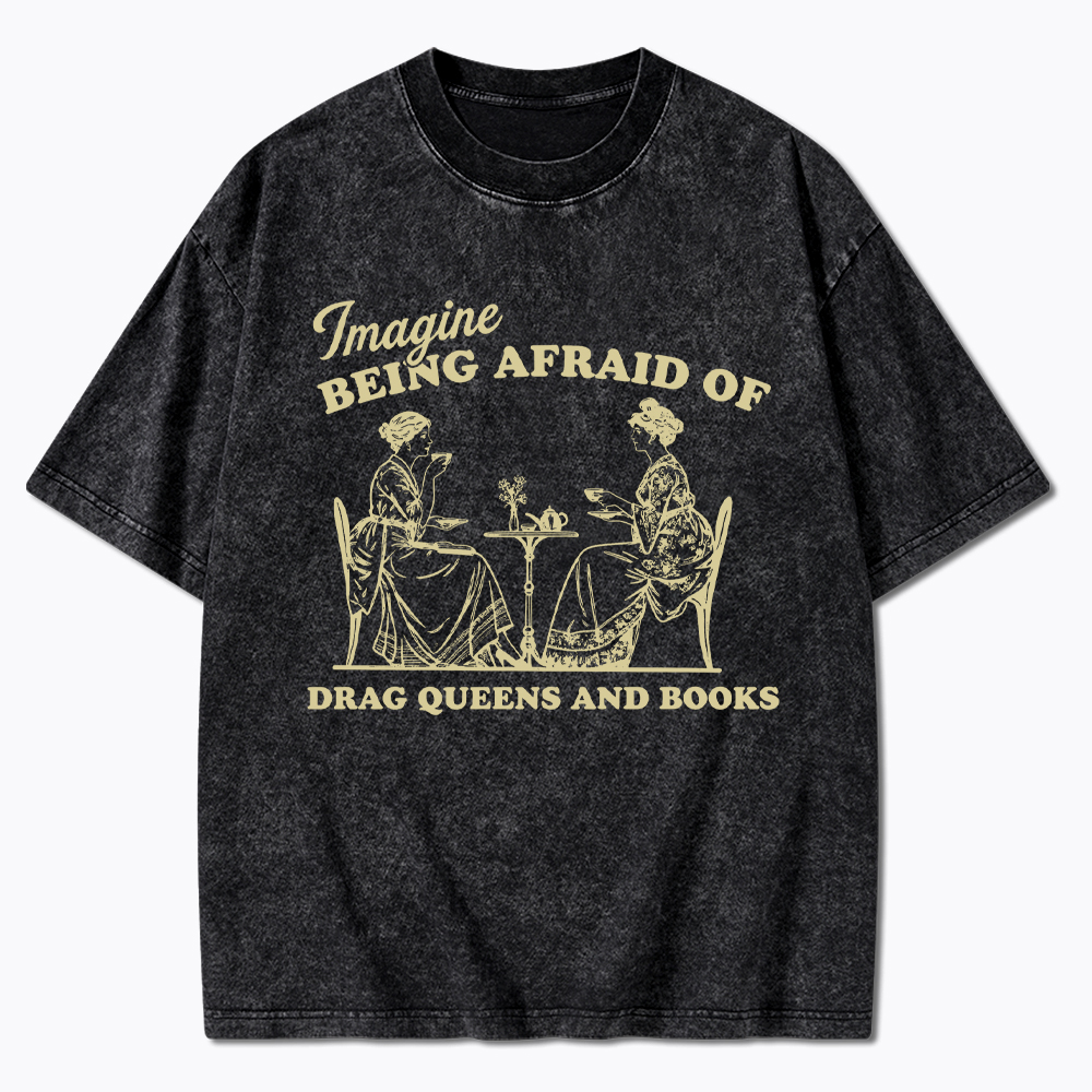Imagine Being Afraid of Drag Queens and Books Washed T-Shirt