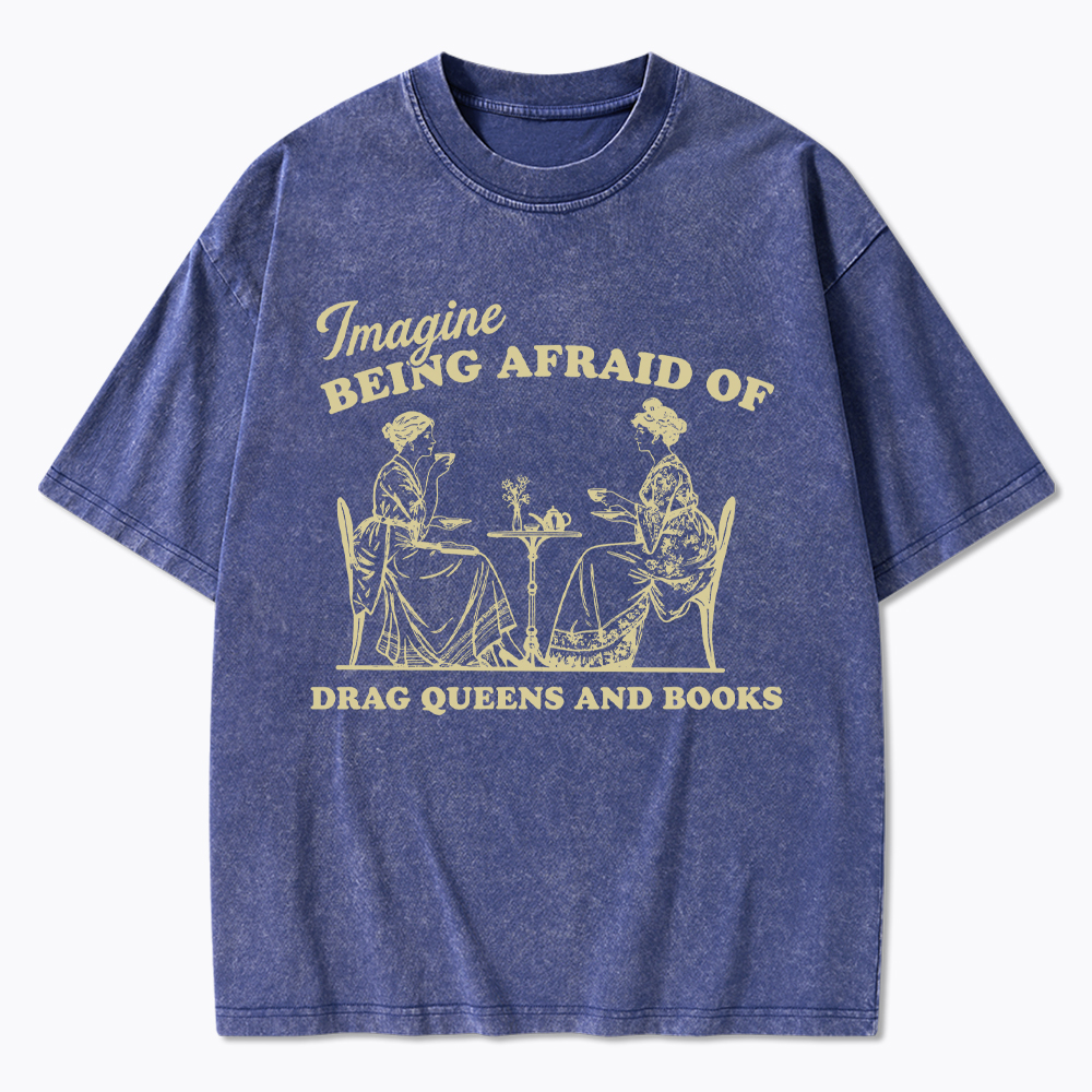 Imagine Being Afraid of Drag Queens and Books Washed T-Shirt