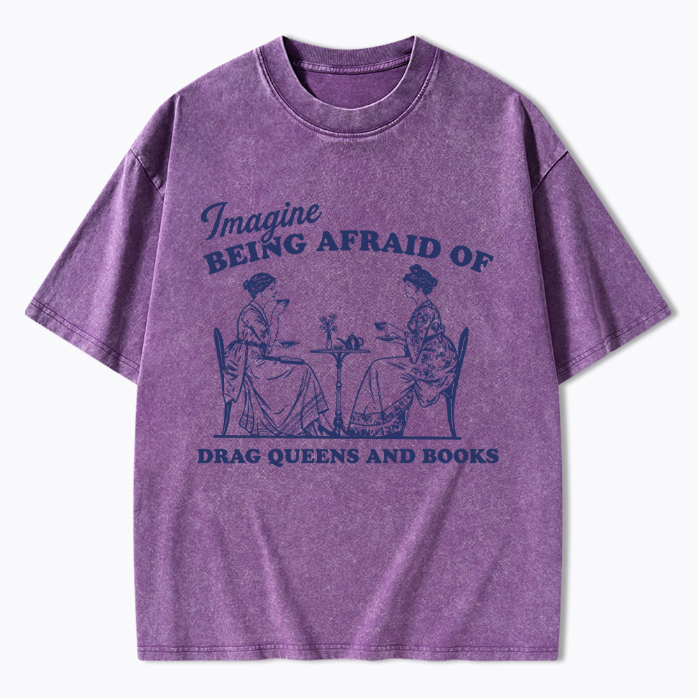 Imagine Being Afraid of Drag Queens and Books Washed T-Shirt