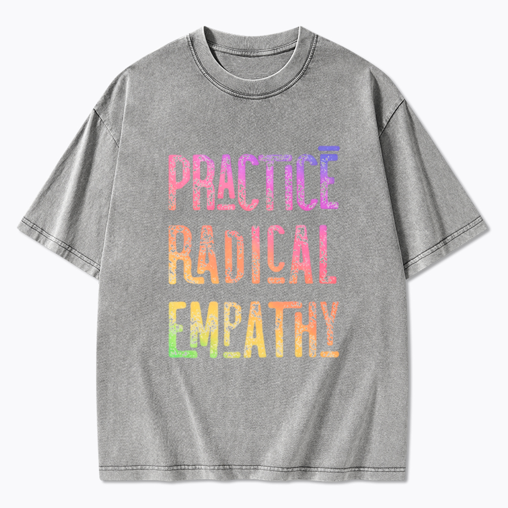 Practice Radical Empathy Washed T-Shirt