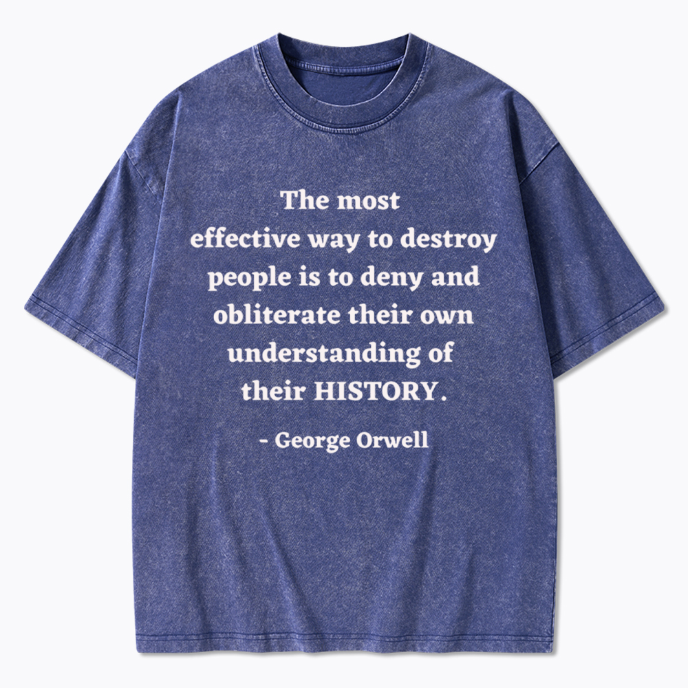 George Orwell Quote about History Washed T-Shirt