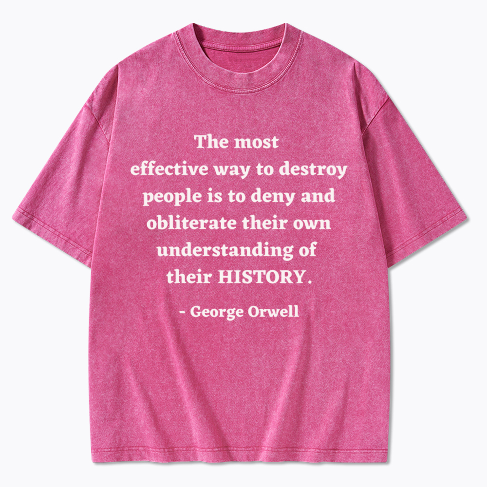 George Orwell Quote about History Washed T-Shirt