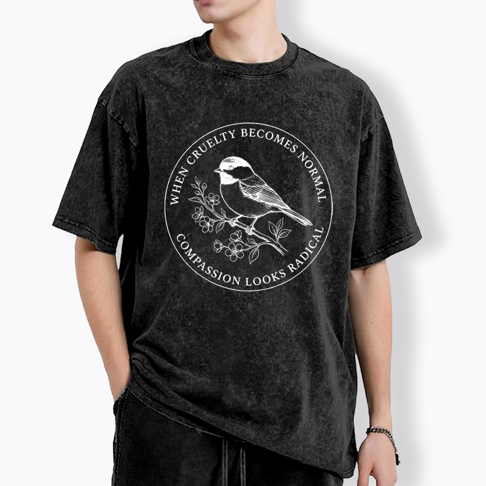 When Cruelty Becomes Norma Compassion Looks Radical Washed T-Shirt